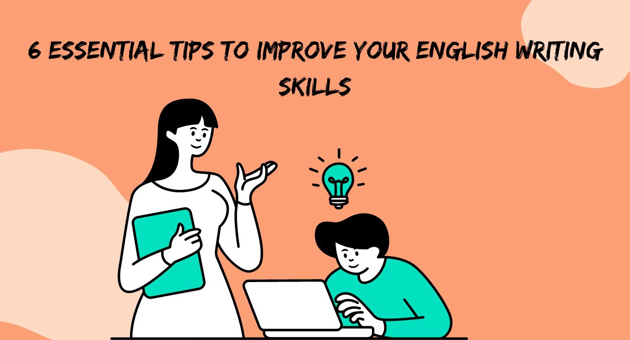 Tips To Improve Your English Writing Skills 